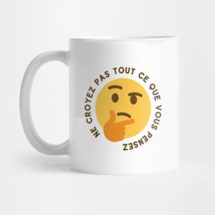 Ne croyez pas tout ce que vous pensez Mug